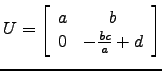 $ U=
\left[\begin{array}{cc} a&b\\
0 & -\frac{bc}{a}+d\end{array}\right]$