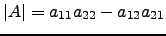 $ \vert A\vert=a_{11}a_{22}-a_{12}a_{21}$