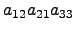 $ a_{12}a_{21}a_{33}$