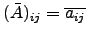 $ (\bar A)_{ij}= \overline{a_{ij}}$