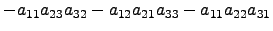 $\displaystyle -a_{11}a_{23}a_{32} -a_{12}a_{21}a_{33} - a_{11}a_{22}a_{31}$