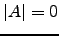 $ \vert A\vert=0$
