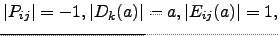 $ \vert P_{ij}\vert=-1,\vert D_k(a)\vert=a,\vert E_{ij}(a)\vert=1,$