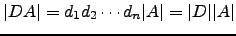 $ \vert DA\vert=d_1d_2\cdots d_n \vert A\vert=\vert D\vert\vert A\vert$