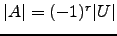 $ \vert A\vert=(-1)^r \vert U\vert$