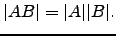 $\displaystyle \vert AB\vert=\vert A\vert\vert B\vert.$