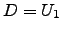 $ D=U_1$