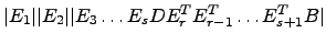 $\displaystyle \vert E_1\vert\vert E_2\vert\vert E_3 \dots E_s D E_r^T E_{r-1}^T\dots E_{s+1}^T B\vert$