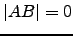 $ \vert AB\vert=0$