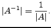 $\displaystyle \vert A^{-1}\vert=\frac{1}{\vert A\vert}.$