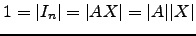 $ 1=\vert I_n\vert=\vert AX\vert=\vert A\vert\vert X\vert$