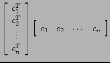 $ \left[\begin{array}{c} c_1^T \\ c_2^T \\ \vdots \\ c_n^T \end{array}\right]
\left[\begin{array}{cccc}
c_1 & c_2 & \cdots & c_n \end{array}\right]$