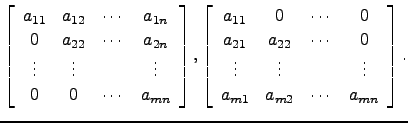 $\displaystyle \left[\begin{array}{cccc}
a_{11} & a_{12} & \cdots & a_{1n}\\
0 ...
...ots & \vdots & & \vdots\\
a_{m1} & a_{m2} & \cdots & a_{mn}\end{array}\right].$