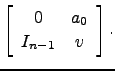 $\displaystyle \left[\begin{array}{cc}
0 & a_0\\
I_{n-1} & v \end{array}\right].$