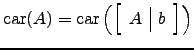 $ \mathrm{car}(A)=\mathrm{car}\left(\left[\begin{array}{c\vert c}A & b\end{array}\right]\right)$