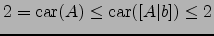 $ 2=\mathrm{car}(A) \le \mathrm{car}([A\vert b])\le 2$