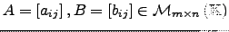 $ A=\left[a_{ij} \right], B=\left[b_{ij} \right]\in \mathcal{M}_{m\times n}\left( {\mathbb{K}}\right)$