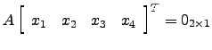 $ A\left[\begin{array}{cccc} x_1 & x_2 & x_3 & x_4\end{array}\right]^T =0_{2\times 1}$