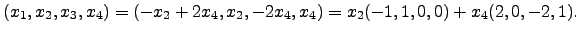 $\displaystyle (x_1,x_2,x_3,x_4)=(-x_2+2x_4,x_2,-2x_4,x_4)=x_2(-1,1,0,0)+x_4(2,0,-2,1).$