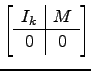 $ \left[\begin{array}{c\vert c}
I_k & M\\ \hline
0 & 0\end{array}\right]$