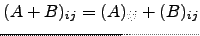 $ (A+B)_{ij}=(A)_{ij}+(B)_{ij}$