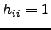 $ h_{ii}=1$