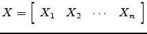 $ X=\left[\begin{array}{cccc} X_1 & X_2 &\cdots &X_n \end{array}\right]$