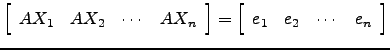 $ \left[\begin{array}{cccc} AX_1 & AX_2 &\cdots &AX_n \end{array}\right]=\left[\begin{array}{cccc} e_1 & e_2 & \cdots &e_n\end{array}\right]$