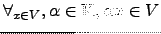 $ \forall_{ x \in V}, \alpha \in {\mathbb{K}}, \alpha x \in V$
