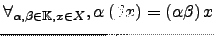 $ \forall_{ \alpha ,\beta \in {\mathbb{K}},x \in X}, \alpha \left( \beta x \right) = \left( \alpha \beta \right) x$