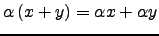 $ \alpha \left( x+y \right) =\alpha x + \alpha y$