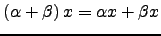 $ \left( \alpha + \beta \right) x=\alpha x + \beta x$