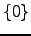 $ \{ 0 \}$