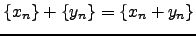 $ \{x_n\} + \{y_n \}=\{x_n + y_n \}$