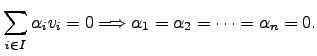 $\displaystyle \sum_{i\in I} \alpha_i v_i =0 \Longrightarrow \alpha_1=\alpha_2 = \dots = \alpha_n =0.$