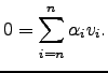 $\displaystyle 0= \sum_{i=n}^n \alpha_i v_i.$