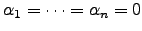 $ \alpha_1 = \dots = \alpha_n =0$