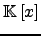 $ {\mathbb{K}}\left[x \right]$
