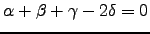 $ \alpha + \beta + \gamma -2\delta =0$