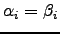 $ \alpha_i=\beta_i$