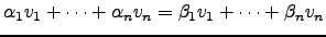 $ \alpha_1 v_1+ \cdots + \alpha_nv_n=\beta_1 v_1+ \cdots + \beta_n v_n$