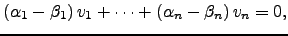$\displaystyle \left( \alpha_1-\beta_1\right) v_1+ \cdots + \left( \alpha_n-\beta_n\right) v_n=0,$