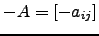 $ -A=\left[-a_{ij}\right]$