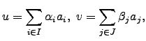 $\displaystyle u=\sum_{i\in I} \alpha_i a_i , \, \, v= \sum_{j\in J} \beta_j a_j,$
