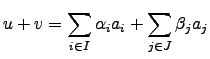 $\displaystyle u+v = \sum_{i\in I} \alpha_i a_i + \sum_{j\in J} \beta_j a_j$