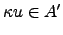 $ \kappa u \in A'$