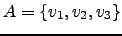$ A=\{ v_1,v_2, v_3 \}$