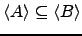 $ \langle A \rangle \subseteq \langle B \rangle$