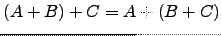$ (A+B)+C=A+(B+C)$