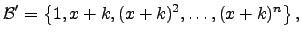$\displaystyle \mathcal{B}'=\left\{1,x+k,(x+k)^2,\dots,(x+k)^n \right\},$